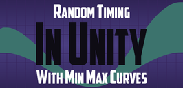 Title Card that reads, "Random Timing in Unity with Min Max Curves"